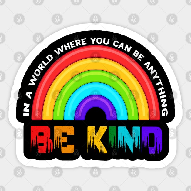 In A World Where You Can Be Anything Be Kind Rainbow LGBT Sticker by Christyn Evans